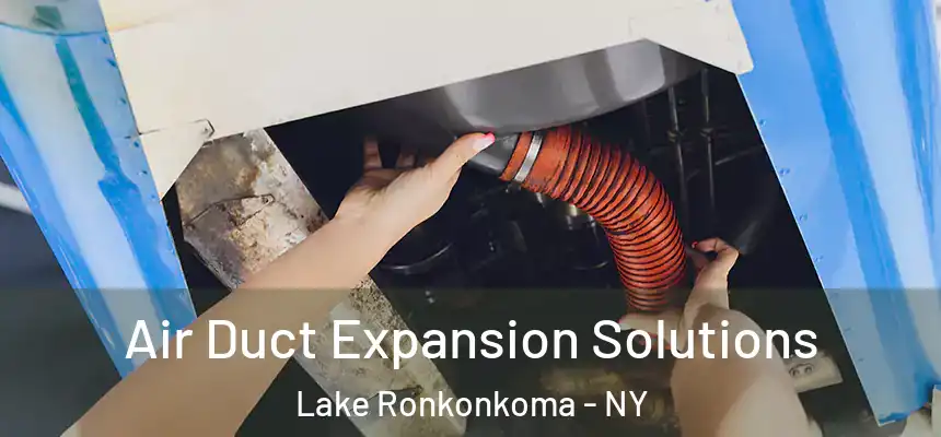 Air Duct Expansion Solutions Lake Ronkonkoma - NY