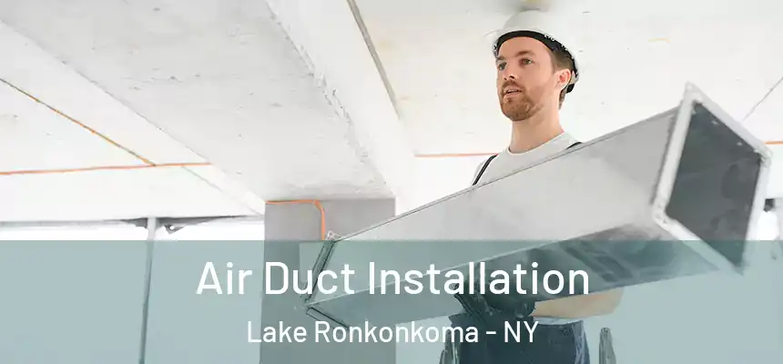 Air Duct Installation Lake Ronkonkoma - NY