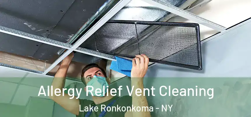 Allergy Relief Vent Cleaning Lake Ronkonkoma - NY