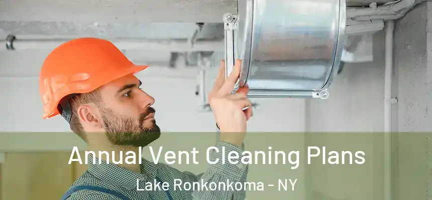 Annual Vent Cleaning Plans Lake Ronkonkoma - NY