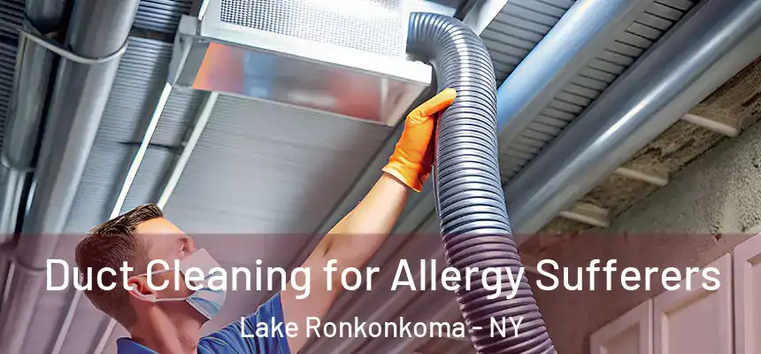  Duct Cleaning for Allergy Sufferers Lake Ronkonkoma - NY