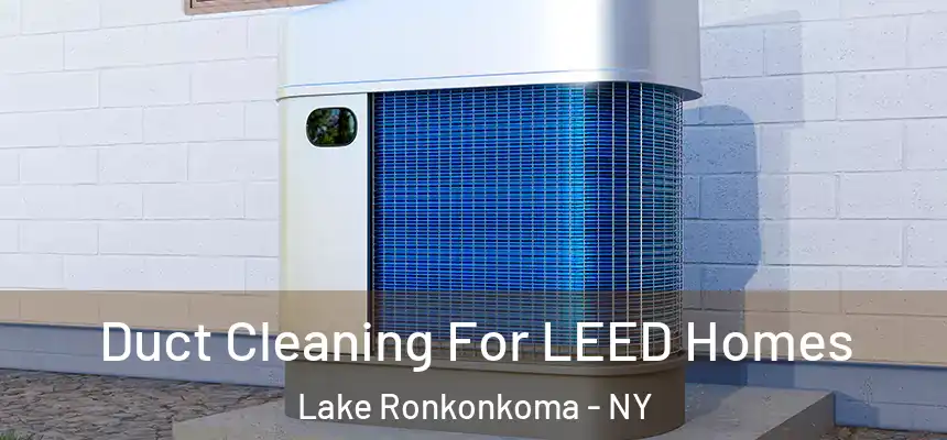  Duct Cleaning For LEED Homes Lake Ronkonkoma - NY