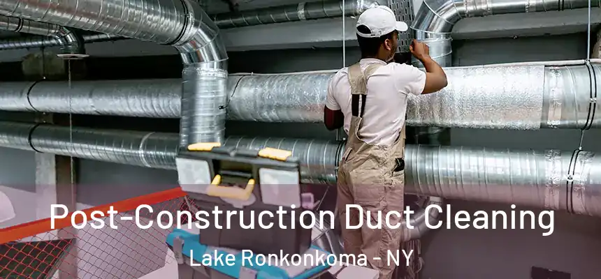  Post-Construction Duct Cleaning Lake Ronkonkoma - NY